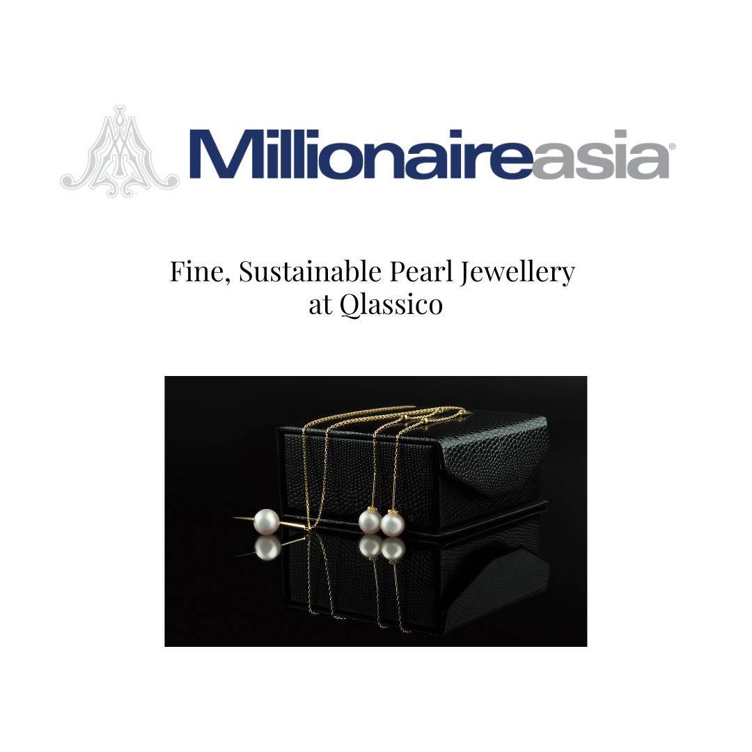 Qlassico featured in Millionaireasia’s 2024 article "Fine, Sustainable Pearl Jewellery at Qlassico"
